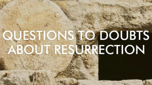 doubts on resurrection